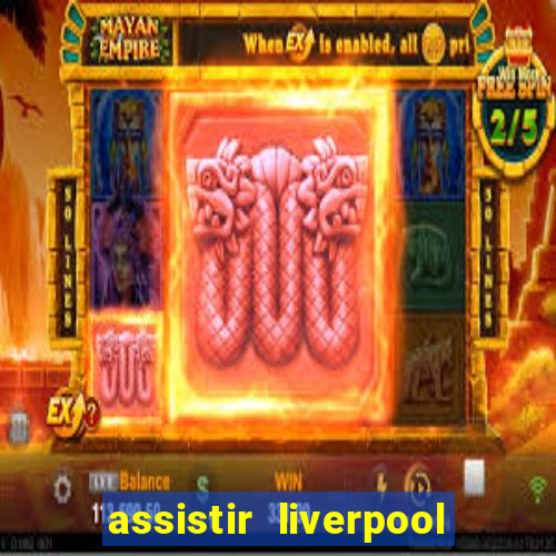 assistir liverpool x real madrid futemax